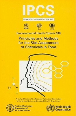 Principles and Methods for the Risk Assessment of Chemicals in Food by World Health Organization