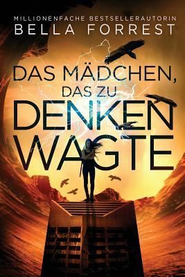 Das Mädchen, das zu denken wagte by Bella Forrest