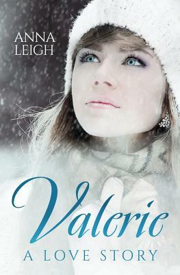 Valerie: A Love Story by Anna Leigh