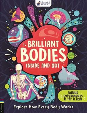 Brilliant Bodies Inside and Out: Explore How Every Body Works (Little House of Science) by Little House of Science