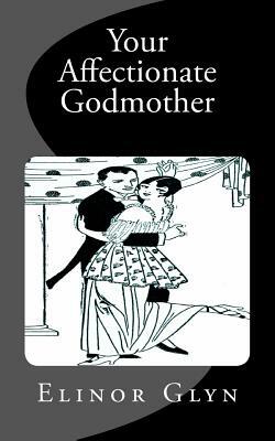 Your Affectionate Godmother by Elinor Glyn