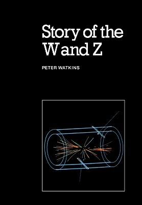 Story of the W and Z by Peter Watkins