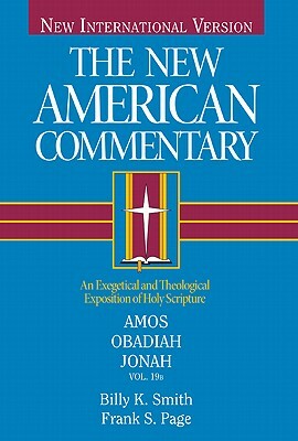 Amos, Obadiah, Jonah, Volume 19: An Exegetical and Theological Exposition of Holy Scripture by Billy K. Smith, Frank Page