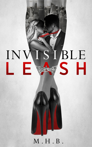 Invisible Leash by M.H.B.