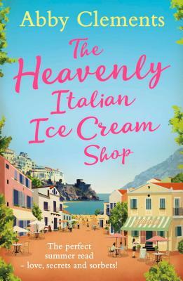 The Heavenly Italian Ice Cream Shop by Abby Clements