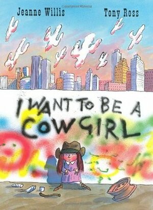 I Want to be a Cowgirl by Jeanne Willis, Tony Ross