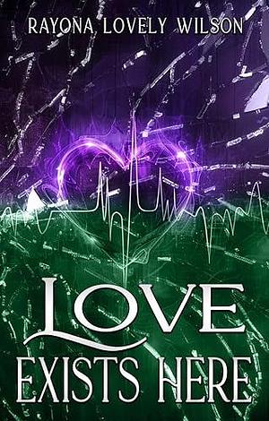 Love Exists Here by Rayona Lovely Wilson, Rayona Lovely Wilson