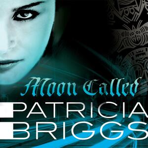 Moon Called: Mercy Thompson: Book 1 by Patricia Briggs