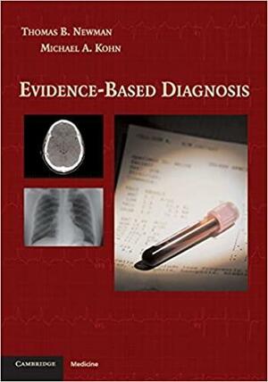 Evidence-Based Diagnosis by Thomas B. Newman, Michael A. Kohn