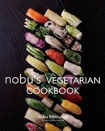 Nobu's Vegetarian Cookbook by Nobuyuki Matsuhisa, Nobuyuki Matsuhisa