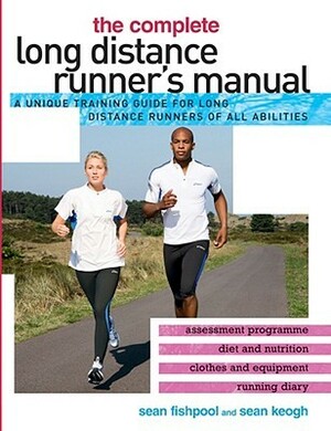 The Complete Long Distance Runner's Manual: A Unique Training Guide for Long Distance Runners of All Abilities by Sean Keogh, Sean Fishpool
