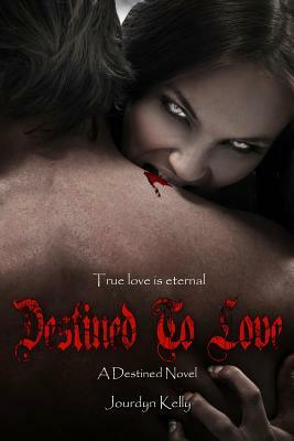Destined to Love: A Destined Novel by Jourdyn Kelly