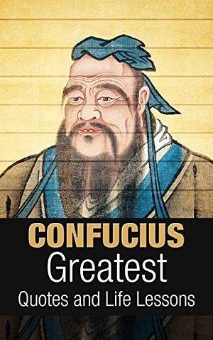 Confucius: Confucius: Greatest Quotes and Life Lessons by Jake Anderson, Jake Anderson