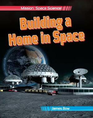 Building a Home in Space by James Bow