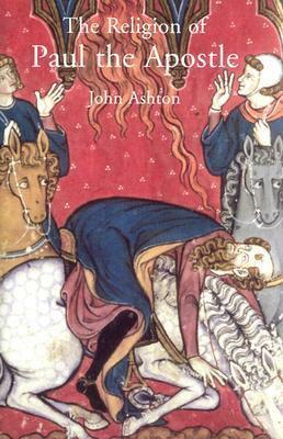 The Religion of Paul the Apostle by John Ashton