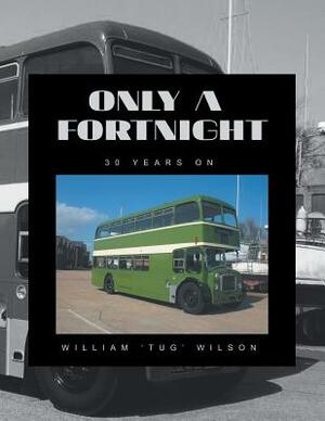 Only a Fortnight: 30 Years on by William Wilson