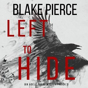 Left To Hide by Blake Pierce