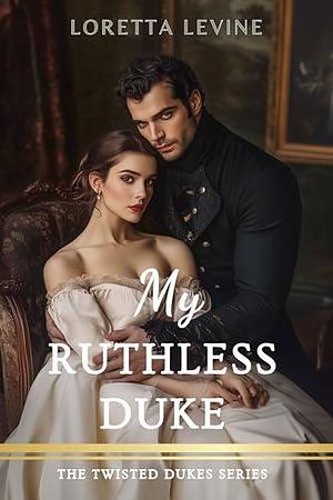 My Ruthless Duke by Molly Llewellyn, Loretta Levine, Loretta Levine