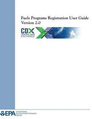 Fuels Programs Registration User Guide Version 2.0 by U. S. Environmental Protection Agency