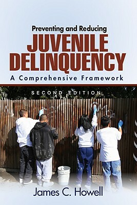 Preventing and Reducing Juvenile Delinquency: A Comprehensive Framework by James C. Howell