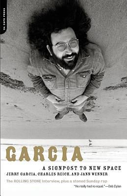 Garcia: A Signpost to New Space by Jann Wenner, Charles Reich, Jerry Garcia