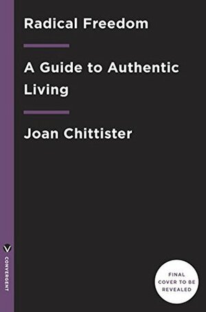 Radical Freedom: A Guide to Authentic Living by Joan D. Chittister