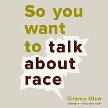 So You Want to Talk About Race Audiobook by Ijeoma Oluo