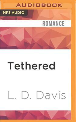 Tethered: Some Binds Cannot Be Broken by L.D. Davis