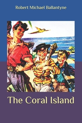 The Coral Island by Robert Michael Ballantyne