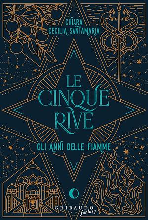 Le cinque rive: Gli anni delle fiamme by Chiara Cecilia Santamaria