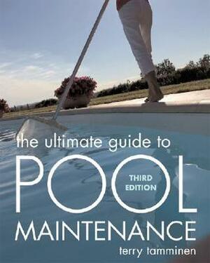 The Ultimate Guide to Pool Maintenance by Terry Tamminen