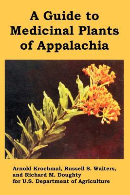 A Guide to Medicinal Plants of Appalachia by Arnold Krochmal, Et Al, U. S. Department of Agriculture