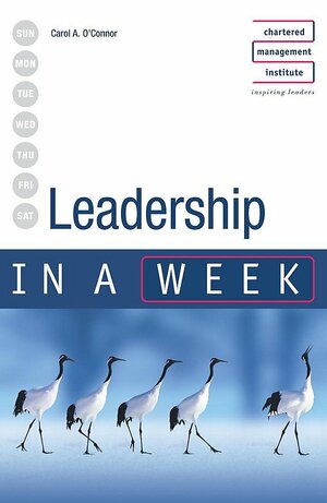 Leadership In A Week by Carol A. O'Connor