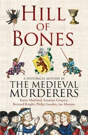 Hill of Bones by Susanna Gregory, Bernard Knight, Philip Gooden, Karen Maitland, Ian Morson, The Medieval Murderers