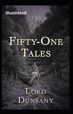 Fifty-One Tales Illustrated by Lord Dunsany