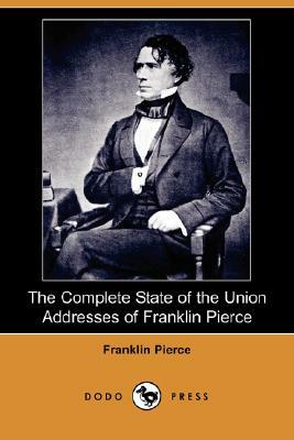 The Complete State of the Union Addresses of Franklin Pierce (Dodo Press) by Franklin Pierce