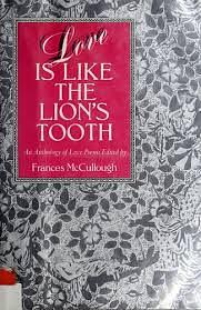 Love is Like the Lion's Tooth: An Anthology of Love Poems by Frances McCullough