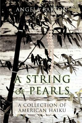 A String of Pearls: A Collection of American Haiku by Angela Barton