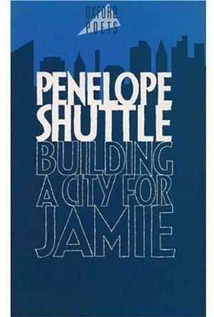Building a City for Jamie by Penelope Shuttle