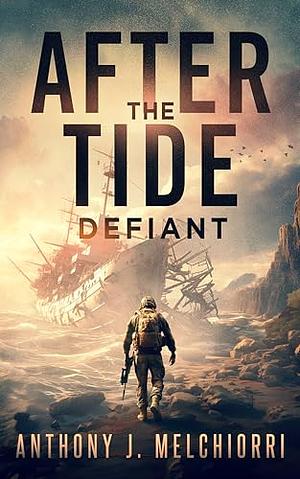 After the Tide: Defiant by Anthony Melchiorri