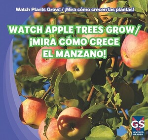 Watch Apple Trees Grow/!Mira Como Crece El Manzano! by Mary Ann Hoffman