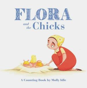 Flora and the Chicks: A Counting Book by Molly Idle (Flora and Flamingo Board Books, Baby Counting Books for Easter, Baby Farm Picture Book) by Molly Idle
