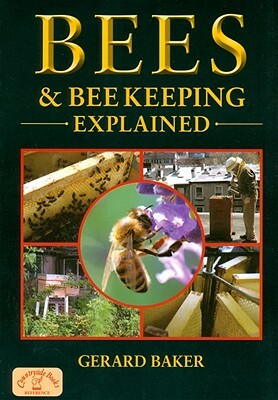Bees & Beekeeping Explained by Gerard Baker