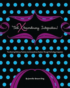 Techxtraordinary Integration by Jennifer King