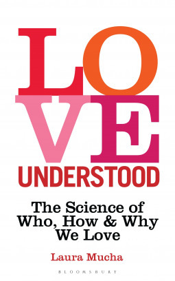 Love Understood: The Science of Who, How and Why We Love by Laura Mucha