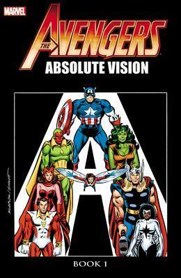 Avengers: Absolute Vision Book 1 by Jackson Butch Guice, Roger Stern, Bill Mantio, Dan Green, John Byrne, Al Milgrom, John Romita Sr., John Romita Sr., Bill Mantlo, John Romita Jr., Ann Nocenti
