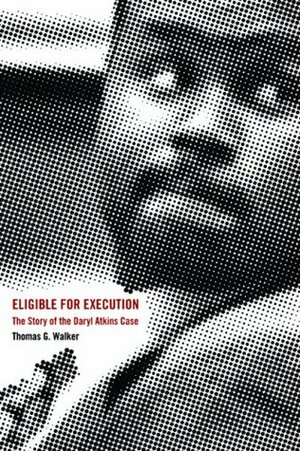 Eligible for Execution: Daryl Atkins and the Death Penalty by Thomas G. Walker