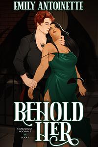 Behold Her by Emily Antoinette