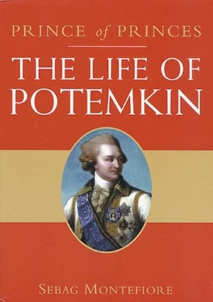 The Prince of Princes: The Life of Potemkin by Sebag Montefiore, Simon Sebag Montefiore