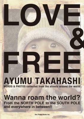 Love & Free: Words & Photos Collected from the Streets Around the World by Ayumu Takahashi
